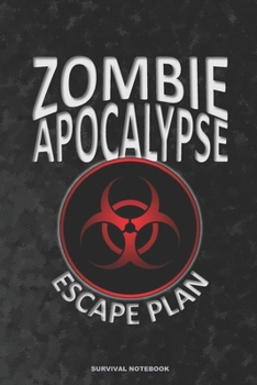 Paperback ZOMBIE APOCALYPSE ESCAPE PLAN Survival Notebook: a 6x9 college ruled lined funny gag bio hazard novelty gift journal for preppers and survivalists Book