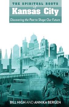 Paperback The Spiritual Roots of Kansas City: Discovering the Past to Shape Our Future Book