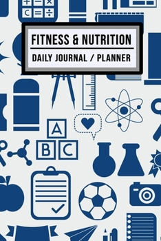 Fitness and Nutrition Journal / Planner: School Fitness & Nutrition Planner / Journal | Track your Exercise and Meals Daily | 100 Days (6x9)