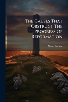Paperback The Causes That Obstruct The Progress Of Reformation: With The Means That Warrant Its Hopes, And Success, A Sermon Book