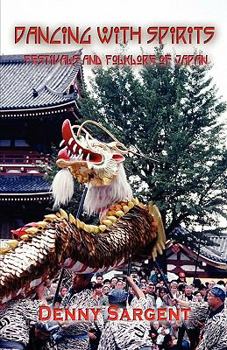 Paperback Dancing With Spirits: the Festivals & Folklore of Japan Book