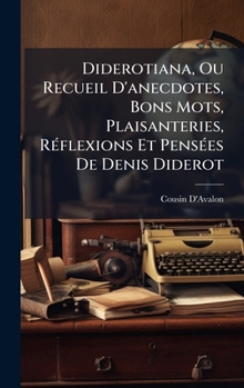 Hardcover Diderotiana, Ou Recueil D'anecdotes, Bons Mots, Plaisanteries, RÃ(c)flexions Et PensÃ(c)es De Denis Diderot [French] Book