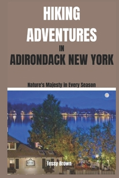 HIKING ADVENTURES IN ADIRONDACK NEW YORK: Nature's Majesty in Every Season
