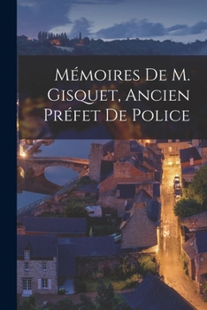 Paperback Mémoires De M. Gisquet, Ancien Préfet De Police [French] Book