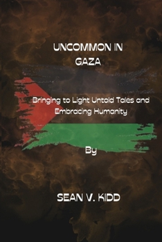 Paperback Uncommon in Gaza: Bringing to Light Untold Tales and Embracing Humanity Book