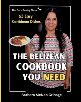 Paperback The Belizean Cookbook You Need: 65 Easy Caribbean Dishes Book