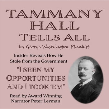 Tammany Hall Tells All: Insider Reveals How He Stole from the Government