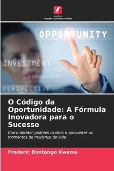O Código da Oportunidade: A Fórmula Inovadora para o Sucesso (Portuguese Edition)