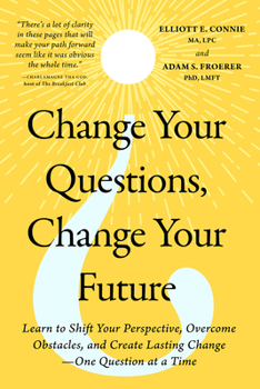 Change Your Questions, Change Your Future: Overcome Challenges and Create a New Vision for Your Life Using the Principles of Solution Focused Brief Therapy
