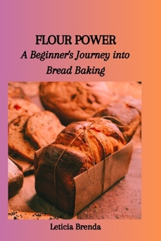Paperback Flour Power: A Beginner's Journey into Bread Baking Book
