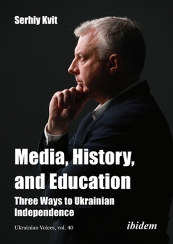 Paperback Media, History, and Education: Three Ways to Ukrainian Independence Book