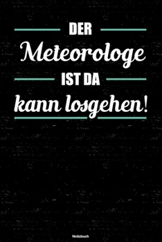 Der Meteorologe ist da kann losgehen! Notizbuch: Meteorologe Journal DIN A5 liniert 120 Seiten Geschenk (German Edition)