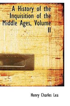 Paperback A History of the Inquisition of the Middle Ages, Volume II Book