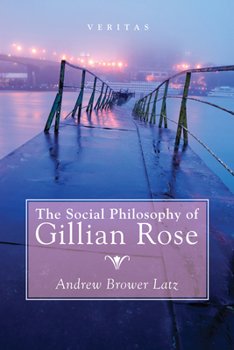 The Social Philosophy of Gillian Rose (Veritas Book 27)