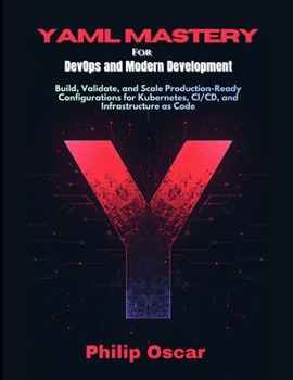 Paperback YAML Mastery for DevOps and Modern Development: Build, Validate, and Scale Production-Ready Configurations for Kubernetes, CI/CD, and Infrastructure a Book