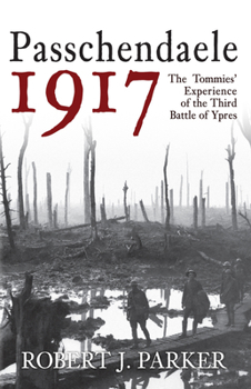 Paperback Passchendaele 1917: The Tommies' Experience of the Third Battle of Ypres Book