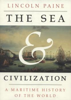 Hardcover The Sea and Civilization: A Maritime History of the World Book