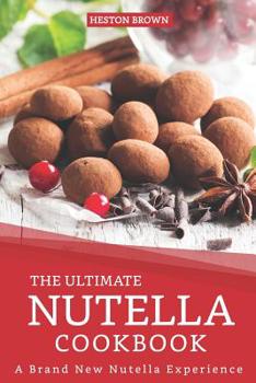 Paperback The Ultimate Nutella Cookbook: A Brand New Nutella Experience Book