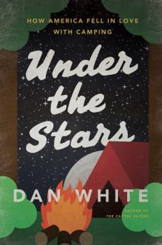 Hardcover Under the Stars: How America Fell in Love with Camping Book