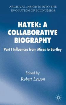 Hardcover Hayek: A Collaborative Biography: Part 1 Influences, from Mises to Bartley Book