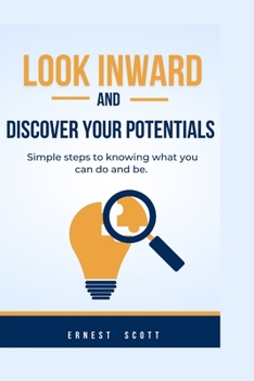 Paperback Look Inward and Discover Your Potentials: Simple steps to knowing what you can do and be Book