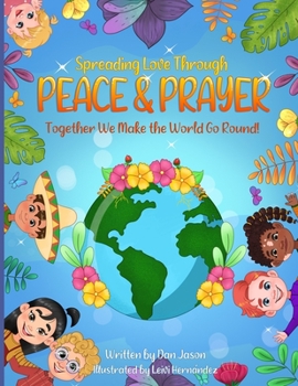 Paperback Spreading Love Through Peace & Prayer: Together We Make the World Go Round Book