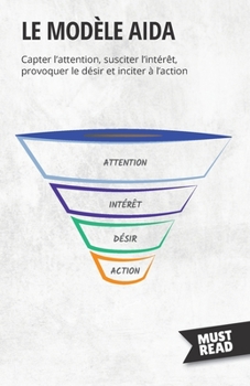 Paperback Le modèle AIDA: Capter l'attention, susciter l'intérêt, provoquer le désir et inciter à l'action [French] Book