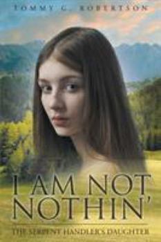 Paperback I Am Not Nothin': The Serpent Handler's Daughter Book