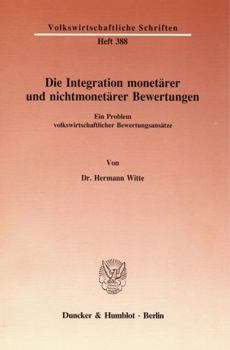 Paperback Die Integration Monetärer Und Nichtmonetärer Bewertungen.: Ein Problem Volkswirtschaftlicher Bewertungsansätze. [German] Book