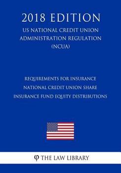 Requirements for Insurance - National Credit Union Share Insurance Fund Equity Distributions (US National Credit Union Administration Regulation) (NCUA)
