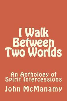 Paperback I Walk Between Two Worlds: An Anthology of Spirit Intercessions Book