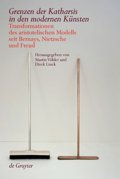 Hardcover Grenzen Der Katharsis in Den Modernen Künsten: Transformationen Des Aristotelischen Modells Seit Bernays, Nietzsche Und Freud [German] Book