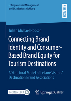 Connecting Brand Identity and Consumer-Based Brand Equity for Tourism Destinations: A Structural Model of Leisure Visitors' Destination Brand Associations