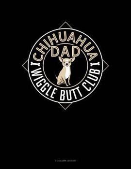 Paperback Chihuahua Dad Wiggle Butt Club: 3 Column Ledger Book