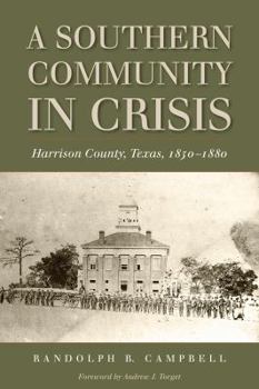 Paperback A Southern Community in Crisis: Harrison County, Texas, 1850-1880 Book