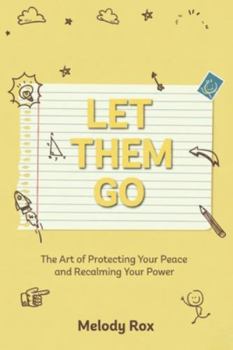 LET THEM GO: The Art of Protecting Your Peace and Reclaiming Your Power (Let Them Principles and Theory)