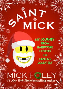 Hardcover Saint Mick: My Journey from Hardcore Legend to Santa's Jolly Elf Book