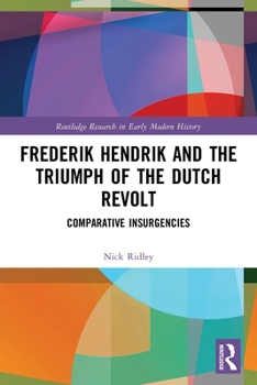 Paperback Frederik Hendrik and the Triumph of the Dutch Revolt: Comparative Insurgencies Book
