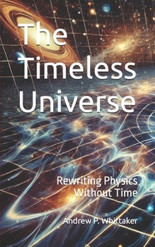 Paperback The Timeless Universe: Rewriting Physics Without Time Book