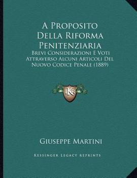 Paperback A Proposito Della Riforma Penitenziaria: Brevi Considerazioni E Voti Attraverso Alcuni Articoli Del Nuovo Codice Penale (1889) [Italian] Book