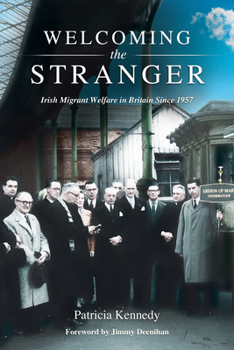 Hardcover Welcoming the Stranger: Irish Migrant Welfare in Britain Since 1957 Book