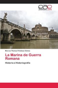 La Marina de Guerra Romana: Historia e Historiografía