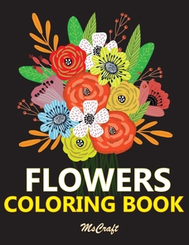 Paperback Flowers Coloring book: Beautiful flowers designs for relaxation and stress relieving, an adult coloring book with flowers collection, vases, Book