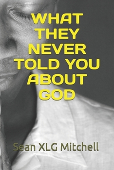 WHAT THEY NEVER TOLD YOU ABOUT GOD