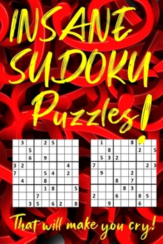 Paperback INSANE SUDOKU Puzzles That will make you cry!: 25 Hard and 75 Insane Level Puzzles! Book