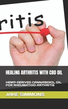 Paperback Healing Arthritis with CBD Oil: Hemp-Derived Cannabidiol Oil for Rheumatoid Arthritis Book