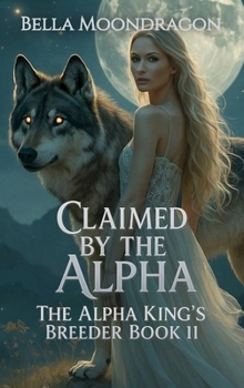 Hardcover Claimed by the Alpha: The Alpha King's Breeder Book 11 Book