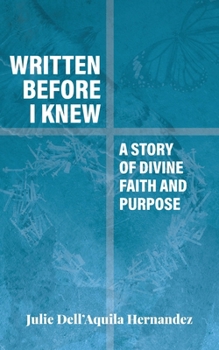 Written Before I Knew: A Story of Divine Faith and Purpose