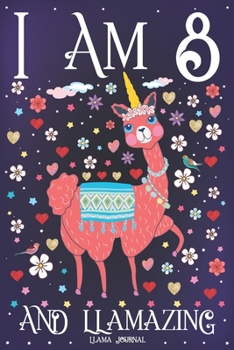 Llama Journal I am 8 and Llamazing: Pink Llama Journal for 8 Year Old Girls | Cute Llamacorn Happy 8th Birthday Notebook for Daughter