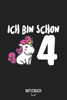 Notizbuch Liniert: Ich bin schon 4 - Einhorn Geschenk für Kinder  • Notizheft liniert | 120 Seiten (DIN A5 / 15x22cm) Soft Cover | Lustiges und ... Vokabelheft, Schreibheft (German Edition)